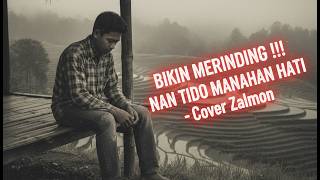 Download lagu BIKIN MERINDING !!! NAN TIDO MANAHAN HATI - Zalmon (Cover) #laguminang mp3