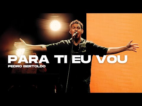 Para Ti Eu Vou - Pedro Bertoldo (Ao-Vivo)