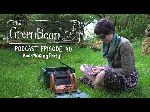 The Green Bean Podcast Episode 40: Box Making Party!