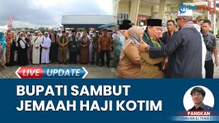 Bupati Kotawaringin Timur Sambut Hangat Para Jemaah Haji dari Tanah Suci di Bandara H Asan Sampit