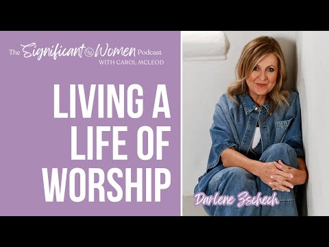 Living a Life of Worship with Darlene Zschech