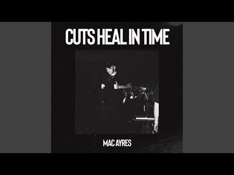 Cuts Heal In Time - Mac Ayres