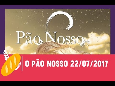 O Pão Nosso - 22/07/2017