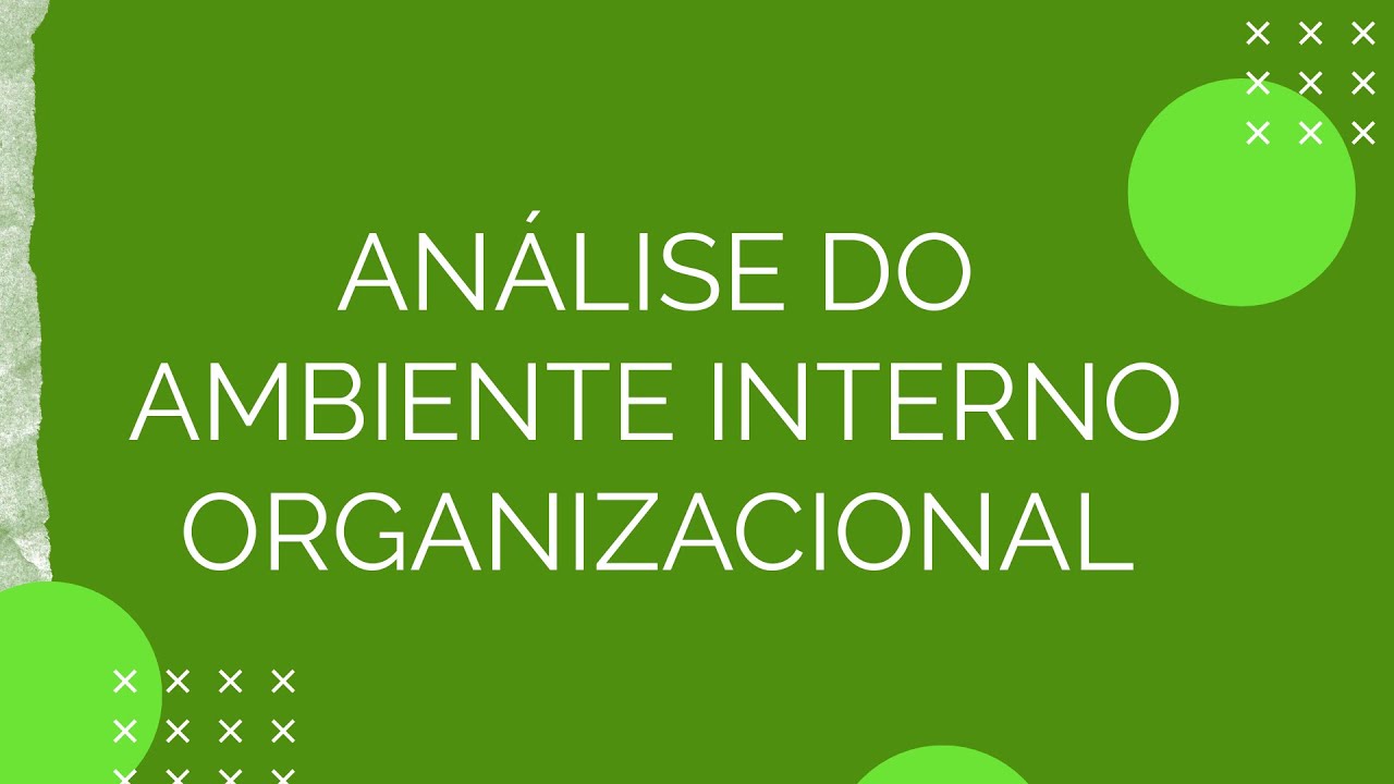 Análise do Ambiente Interno Organizacional