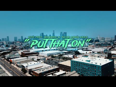 KYO! - Put That On feat. Bonkerz & Richie Makin Mulla (Official Video)