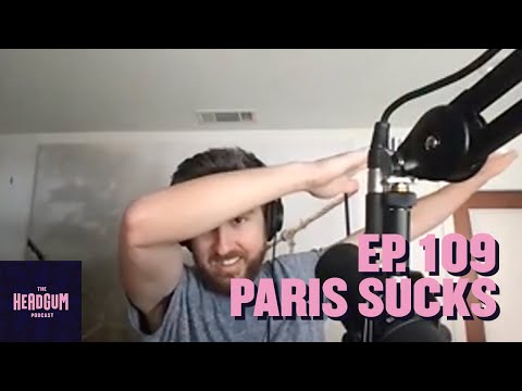 Paris Sucks - The Headgum Podcast - 109