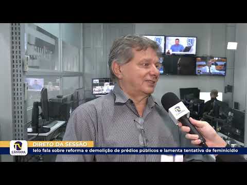 Ielo fala sobre reforma e demolição de prédios públicos e lamenta tentativa de feminicídio ?? 