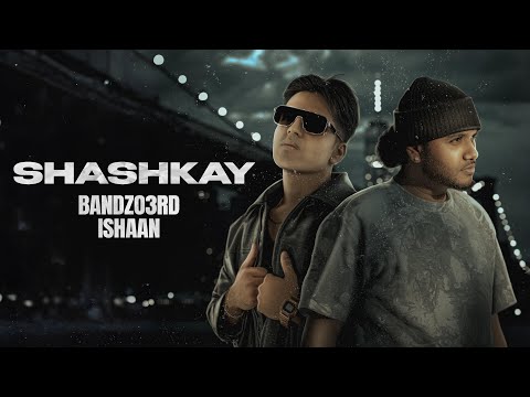 Shashkay | Bandzo3rd & @ISHAANX | Desi Hip Hop | Official Music Video 2025