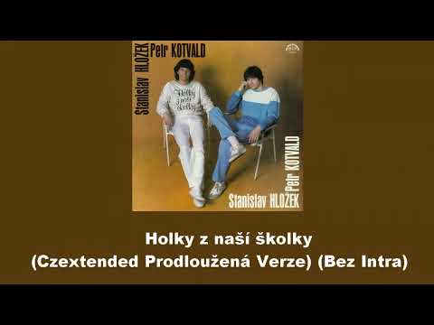 Petr Kotvald a Stanislav Hložek - Holky z naší školky (Czextended Prodloužená Verze) (Bez Intra)