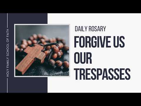 [Daily Rosary Meditations] Forgive Us Our Trespasses