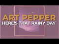 Art Pepper - Here's That Rainy Day (Official Audio)
