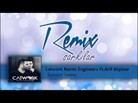 Catwork Remix Engineers Ft.Arif Akpinar - Ikimizin Yerine