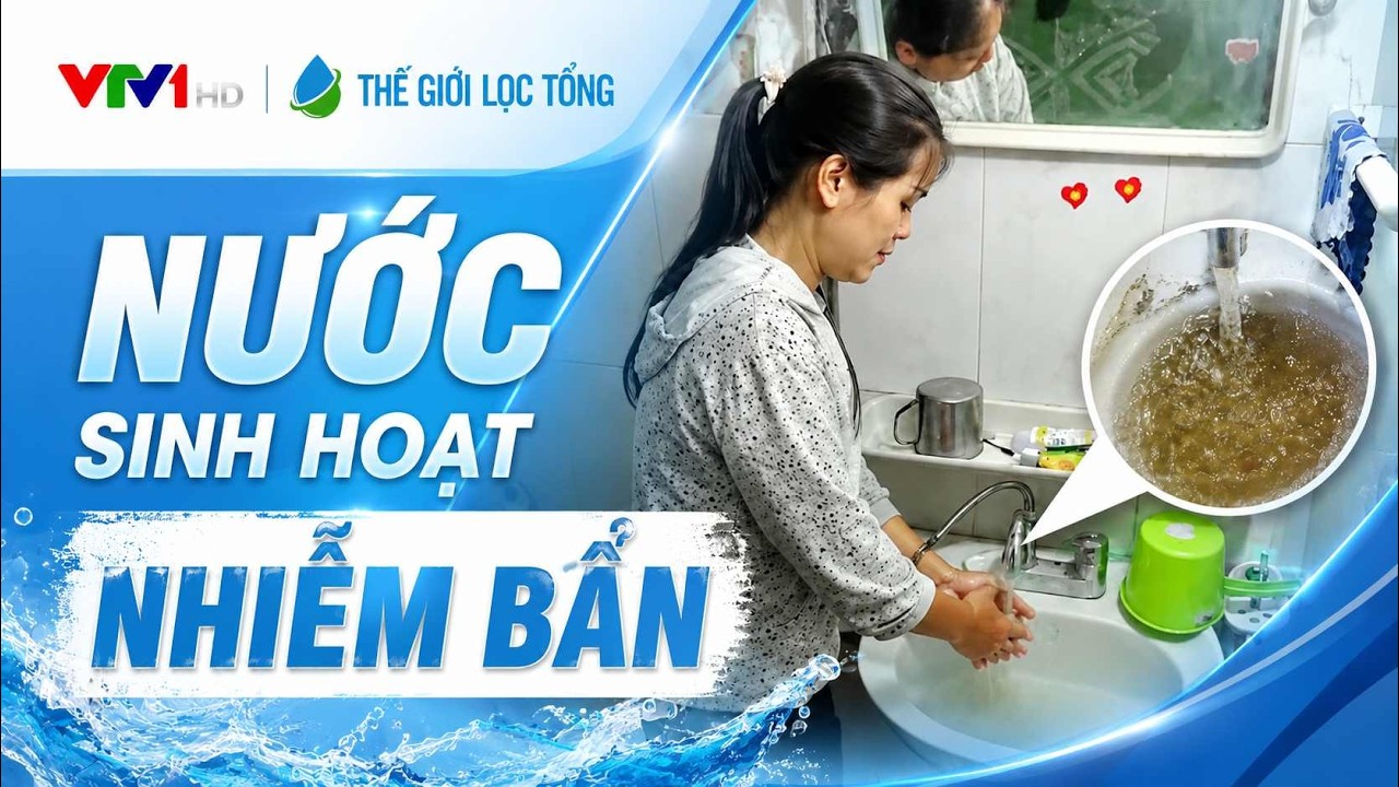 Nước sinh hoạt nhiễm bẩn • Thế Giới Lọc Tổng