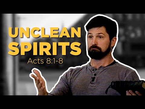 Unclean Spirits | Acts 8:1-8