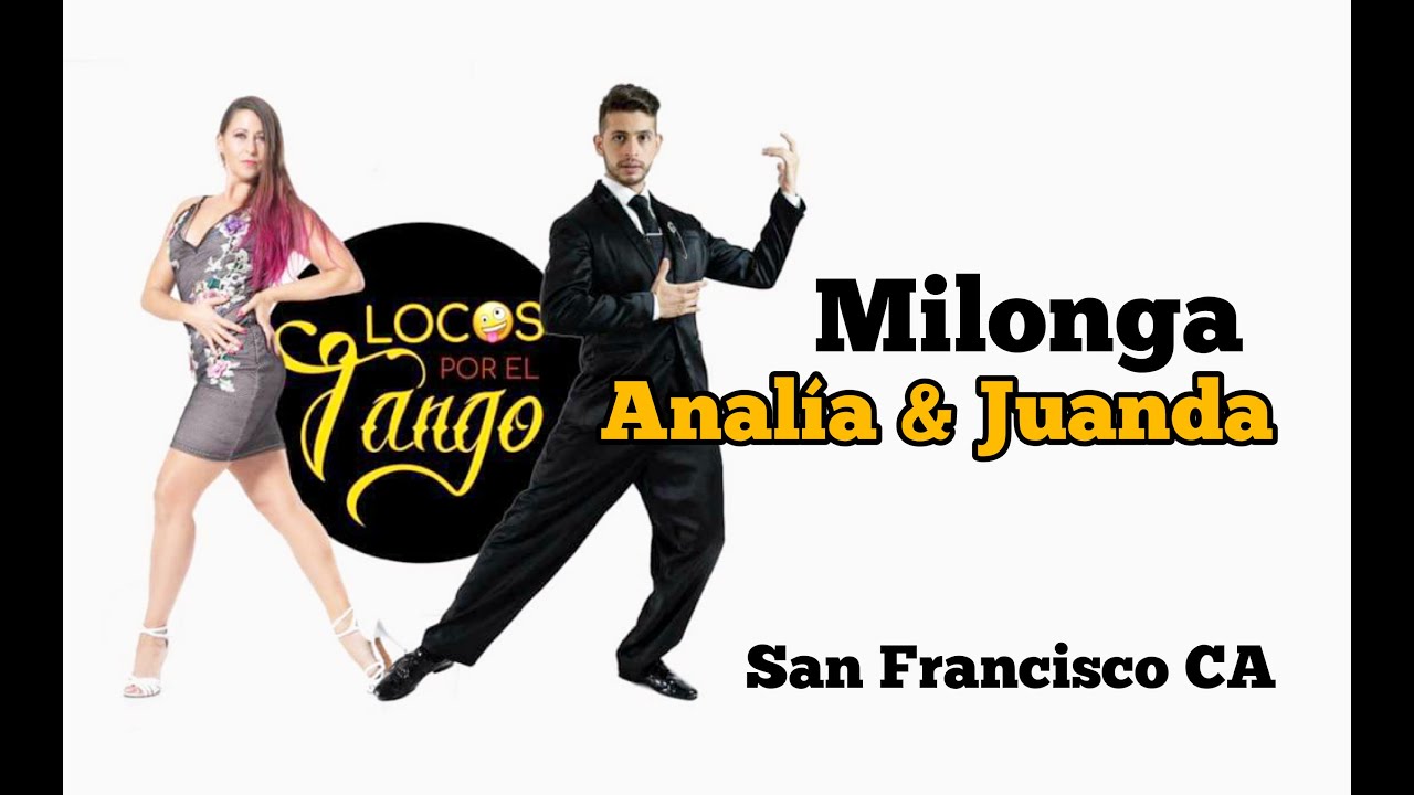 Analía Centurión & Juan Bedoya - Impro Milonga "LOCOS POR EL TANGO" San Francisco May 2022