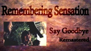 Remembering Sensation - Say Goodbye - Remastered