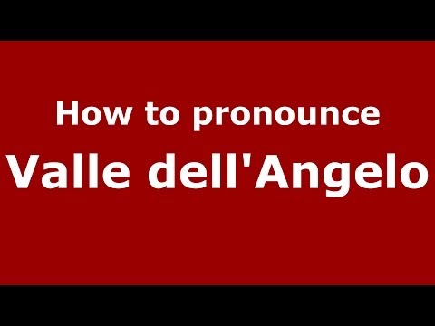 How to pronounce Valle dell'Angelo (Italian/Italy) - PronounceNames.com