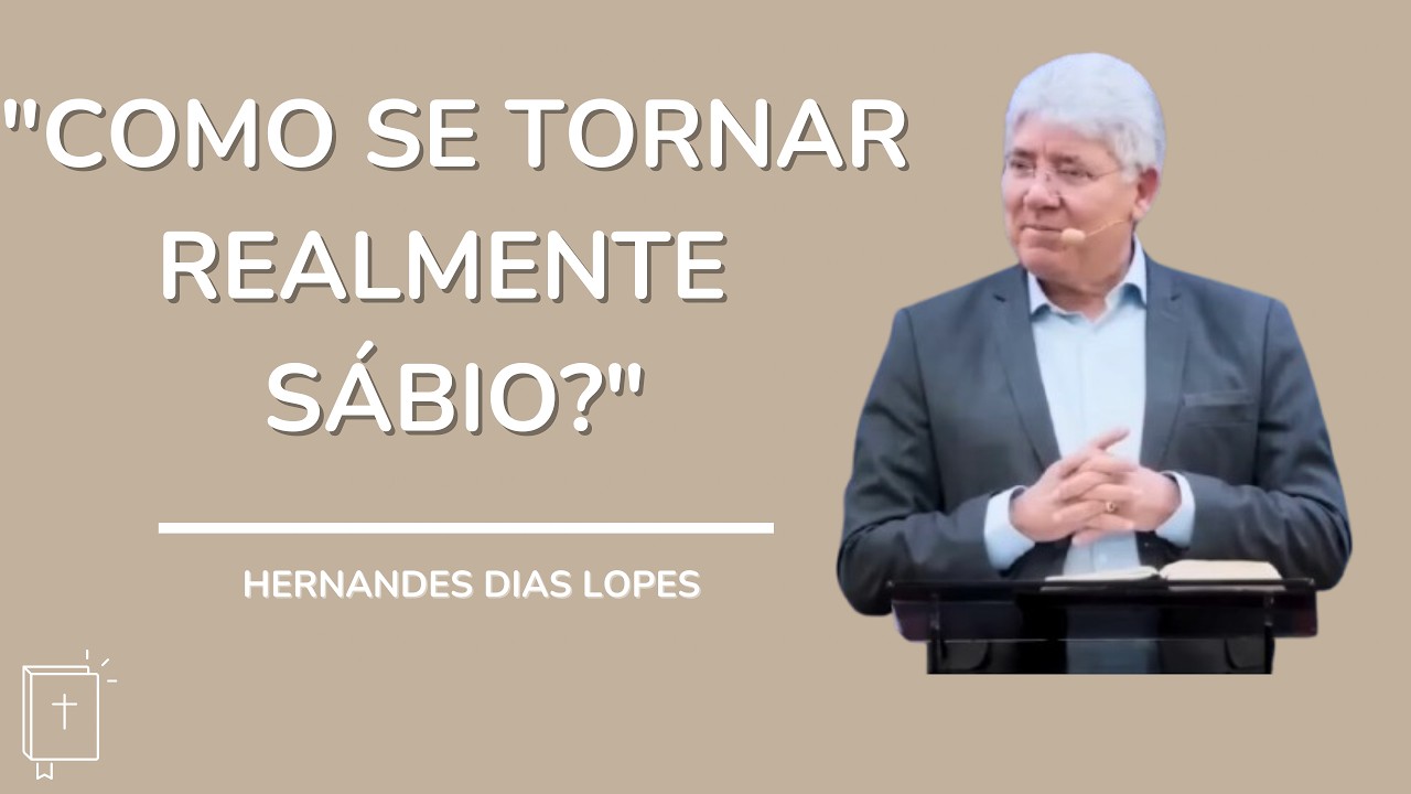 "O Segredo da Sabedoria Que Poucos Descobrem!" HERNANDES DIAS LOPES