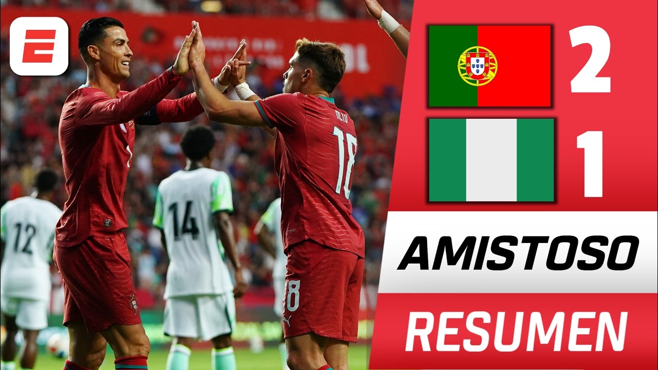 CRISTIANO RONALDO y PORTUGAL le ganaron a NIGERIA 2-1 en último choque previo al MUNDIAL | Amistoso