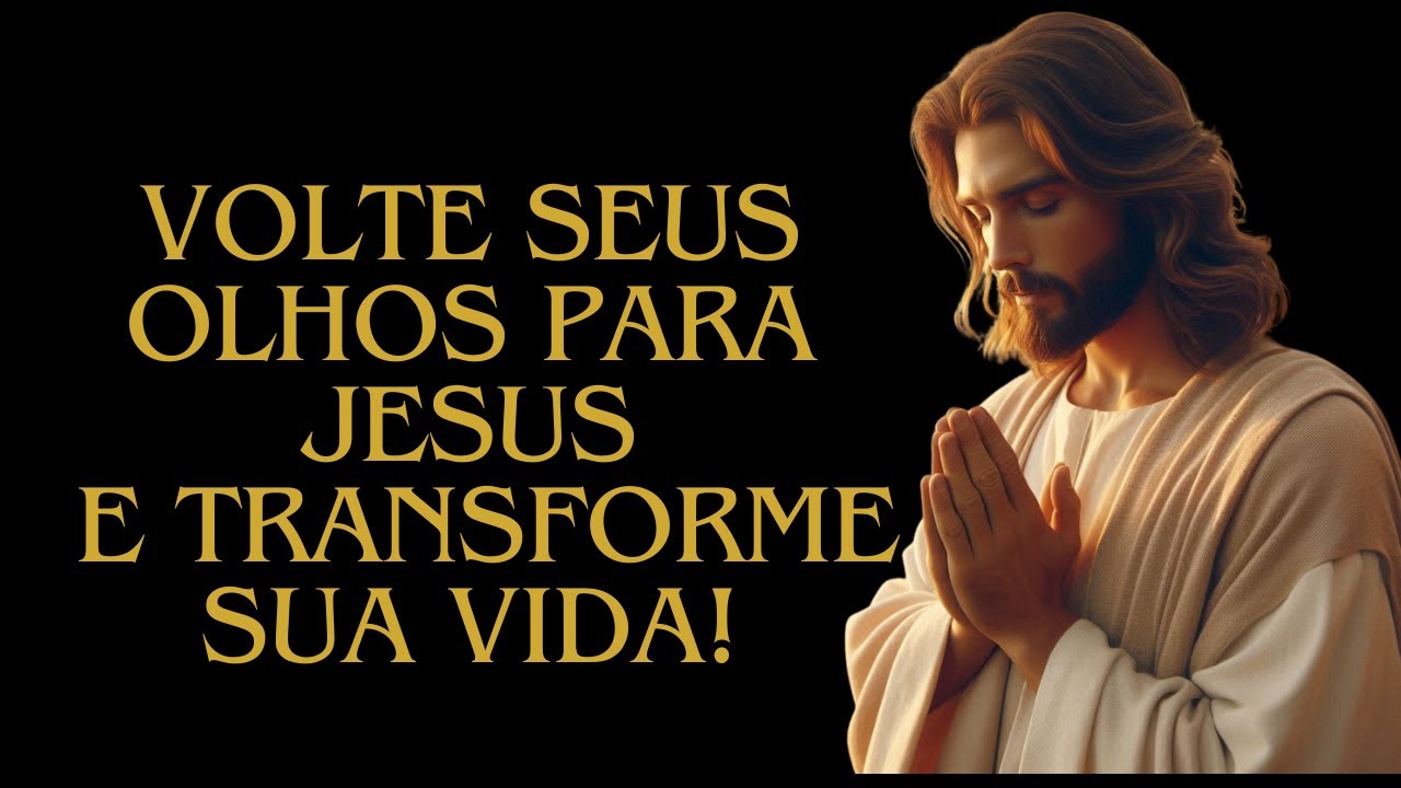 VOLTE SEUS OLHOS PARA JESUS ​​(Isto MUDARÁ sua vida) Oração da Manhã