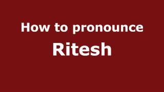 How to pronounce Ritesh