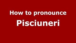 How to pronounce Pisciuneri