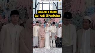 Download lagu Saat Gus Azmi & Khanza Hadir Di Pernikahan #gusazmi #azmiaskandar mp3