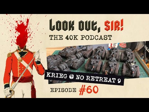 Look Out, Sir! 40k Podcast 060 - Phil's No Retreat 9 DKK Report & we chat CA Tactical Deployment!!!