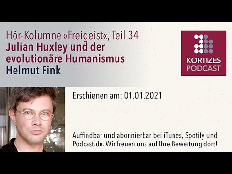 Freigeist (34) • Julian Huxley und der evolutionäre Humanismus • Hör-Kolumne von Helmut Fink