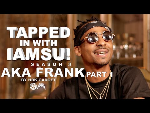 Tapped in With IAMSU! - AKA Frank Pt. 1