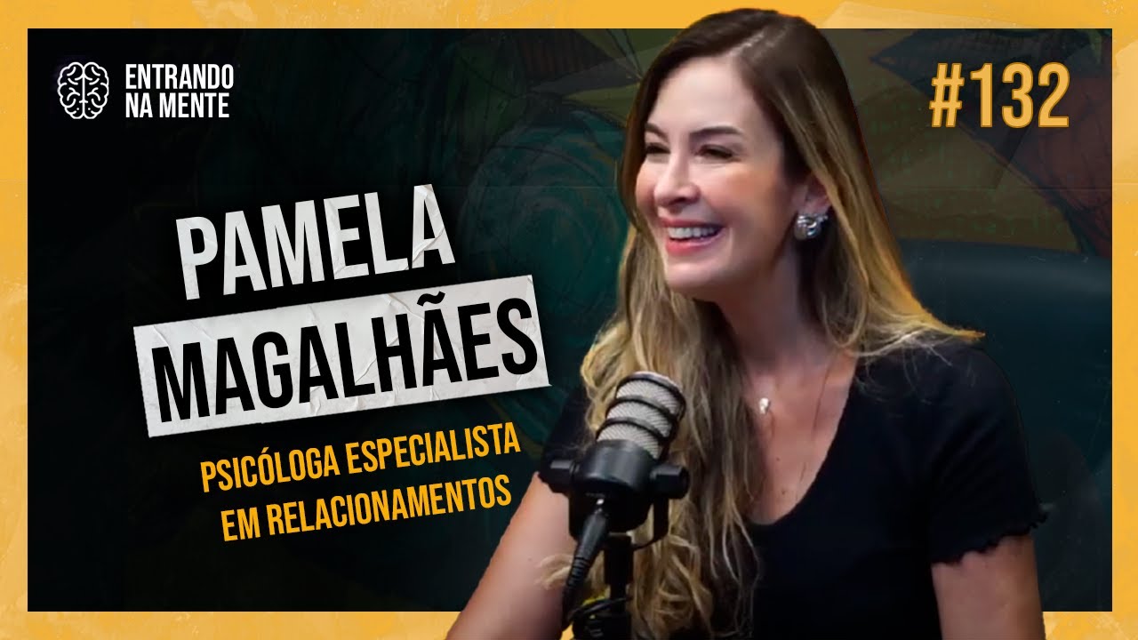 PSICÓLOGA ESPECIALISTA EM RELACIONAMENTOS | PAMELA MAGALHÃES | ENTRANDO NA MENTE PODCAST