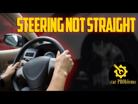 Steering Wheel Not Straight. Meaning and Solutions