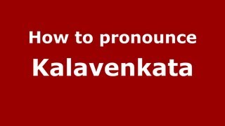 How to pronounce Kalavenkata