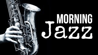 Morning Jazz - Amazing, Happy, Upbeat, Positive Music | Relax Music to Start Your Day