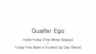 Gualter Ego - Hotel Yorba (The White Stripes) / Today Has Been a Fucked Up Day (Beck)