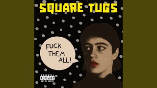 Fuck them All by Square Tugs