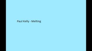 Paul Kelly - Melting