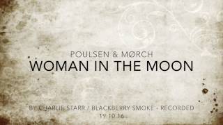 Woman in the Moon - Poulsen & Mørch (Blackberry Smoke)