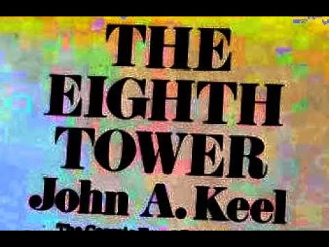 JOHN A. KEEL -- THE EIGHTH TOWER: THE COSMIC FORCE BEHIND ALL RELIGIOUS, OCCULT, AND UFO PHENOMENA