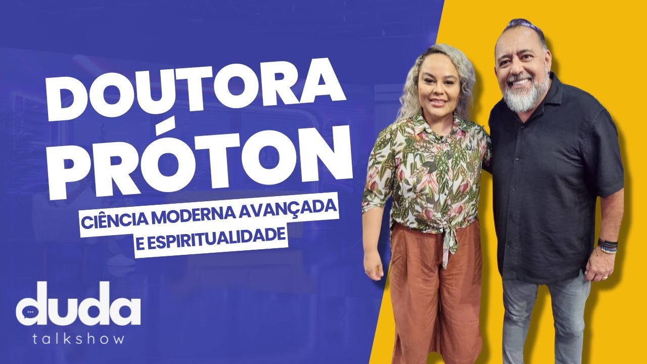 Duda TalkShow - Com Dra. Próton