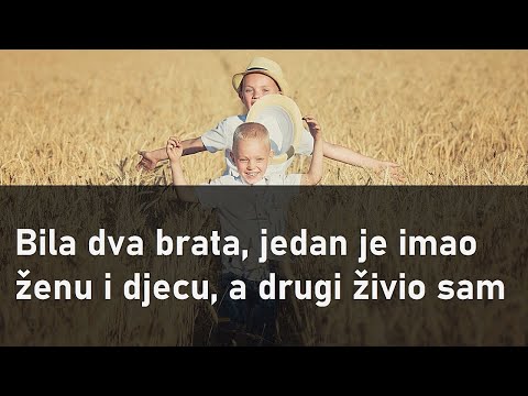 POUČNA PRIČA O DVA BRATA: Jedan imao ženu i djecu, a drugi živio sam