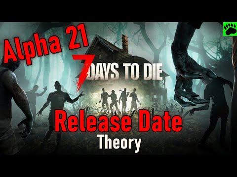 7 Days to Die Alpha 21 Release Date Theory