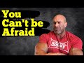You Can NOT Be Afraid of FAILURE!