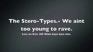 The Stero-Types.- We aint to young to rave. (Live on Kiss 100)