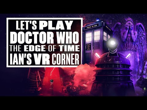 Doctor Who: The Edge Of Time VR Gameplay Is Surprisingly Spooky! - (Let’s Play Doctor Who VR)