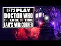 Doctor Who: The Edge Of Time VR Gameplay Is Surprisingly Spooky! - (Let’s Play Doctor Who VR)