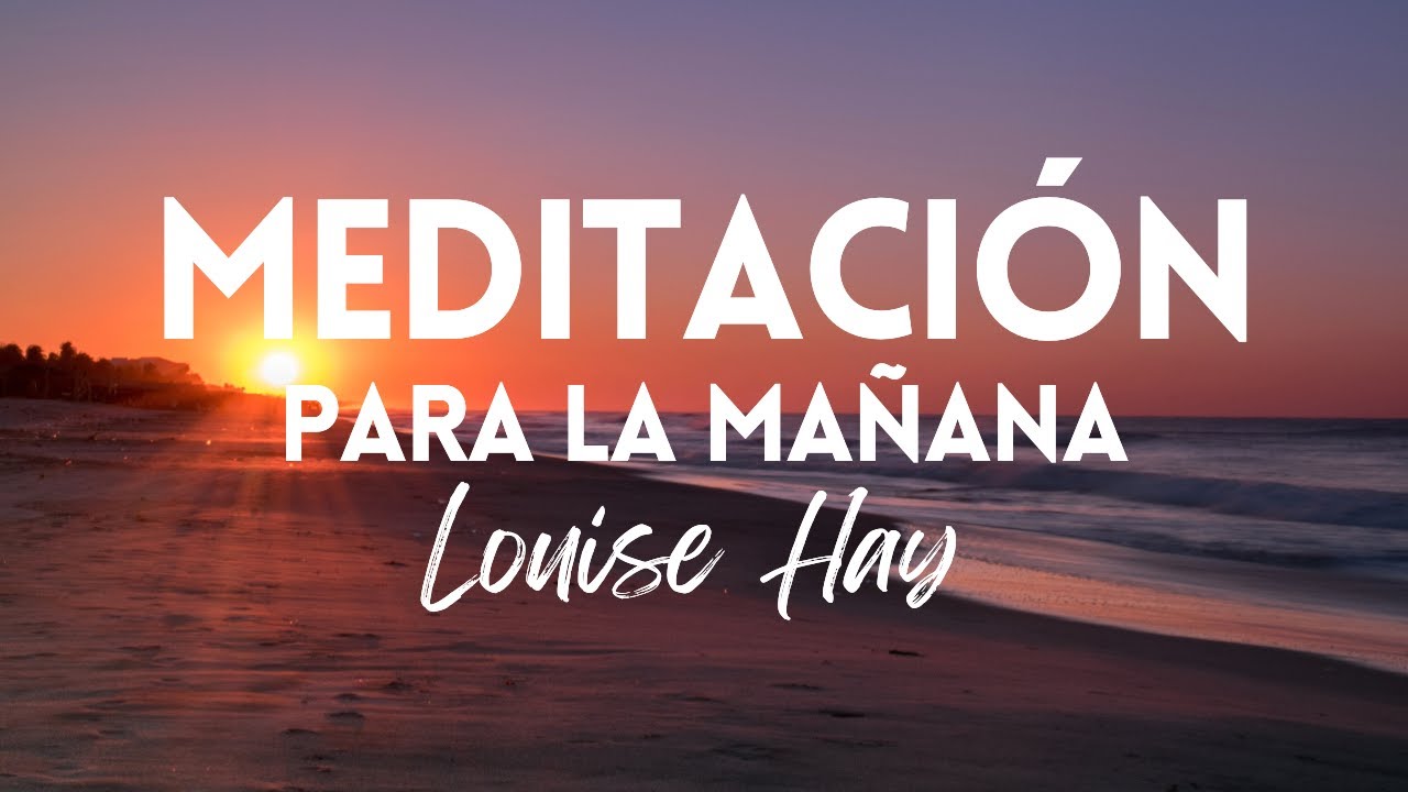 MEDITACIÓN DE LA MAÑANA | REPROGRAMACIÓN MATUTINA PARA COMENZAR EL DÍA | GRATITUD | LOUISE HAY