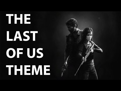 The Last of Us Theme Suite: Gustavo Santaolalla & Mac Quayle