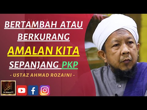 Ustaz Ahmad Rozaini - BERTAMBAH ATAU BERKURANG AMALAN KITA SEPANJANG PKP