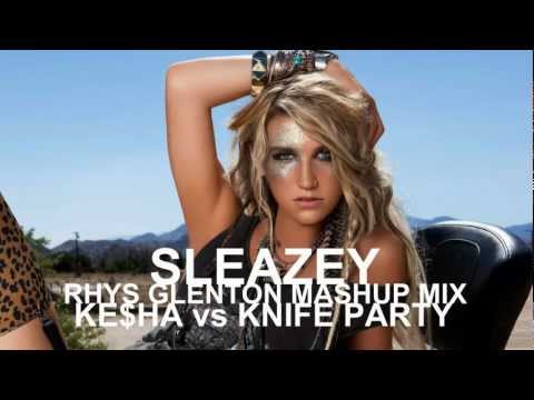 Sleazey (Rhys Glenton Mashup Mix) - Ke$ha vs Knife Party